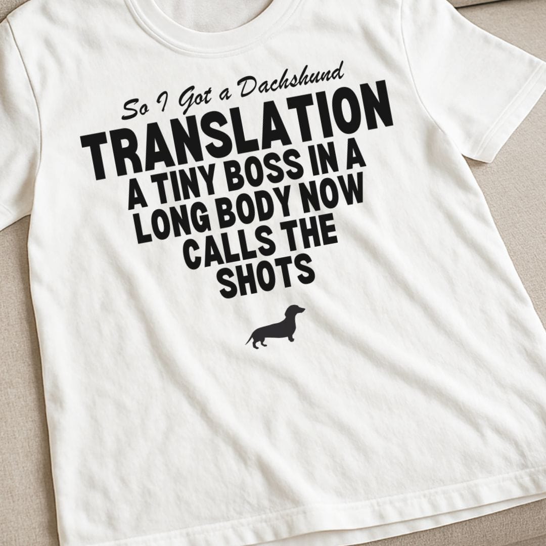 So I Got a Dachshund T-Shirt