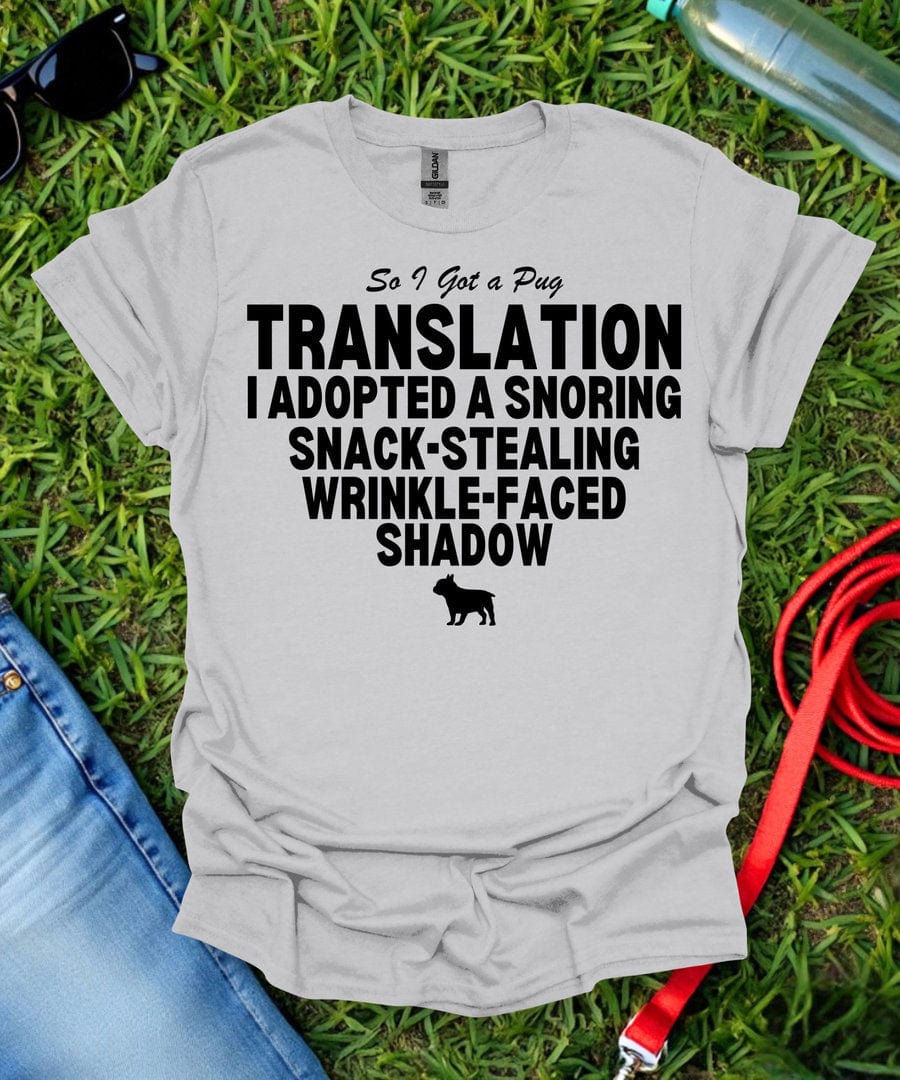 So I Got a Pug T-Shirt