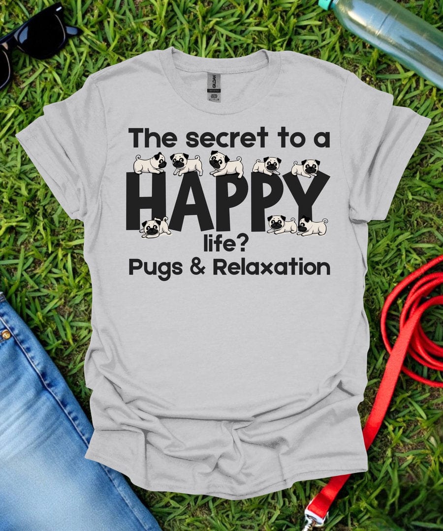 The Secret to a Happy Life Pug T-Shirt