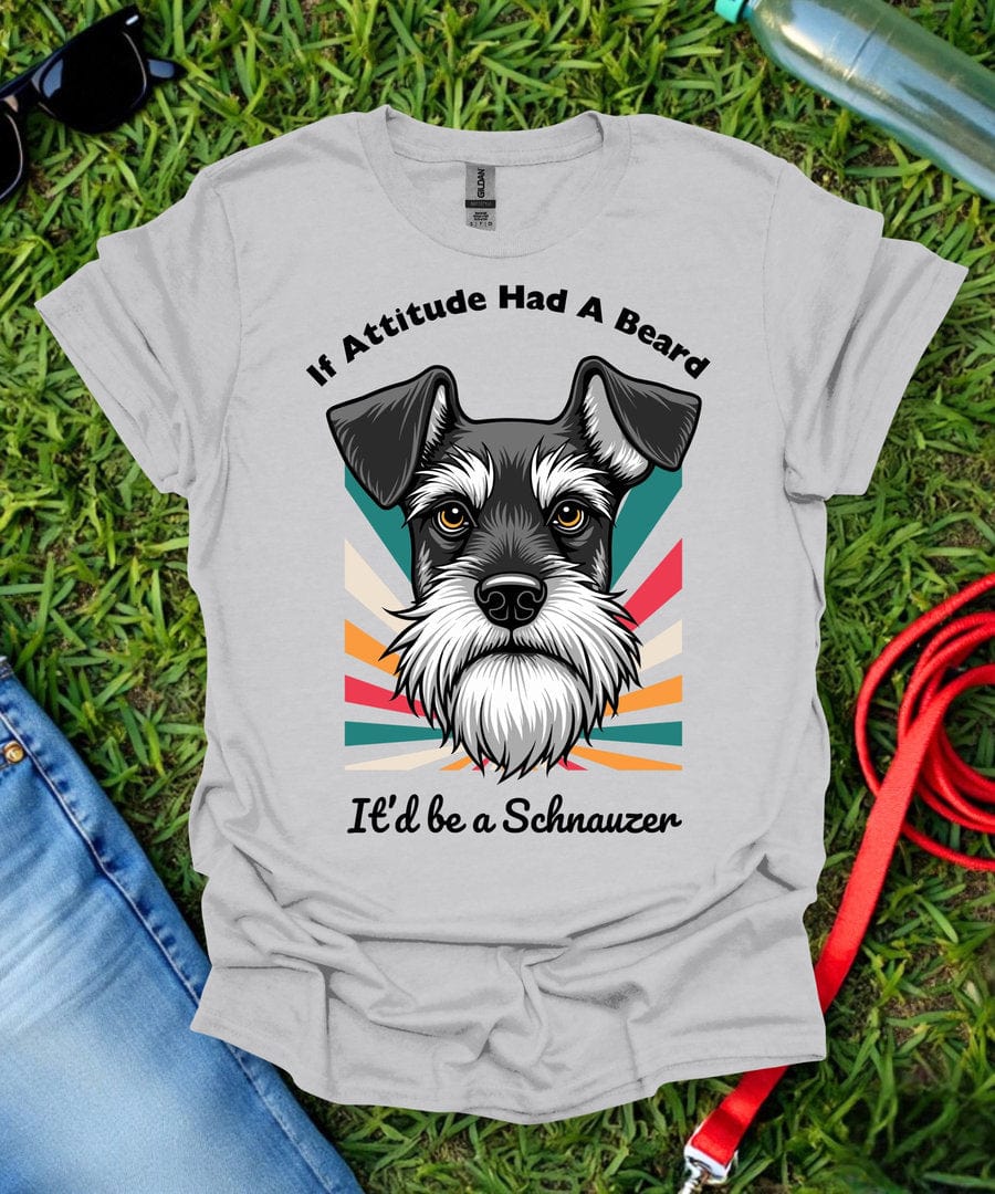 If Attitude Had A Beard Schnauzer T-Shirt