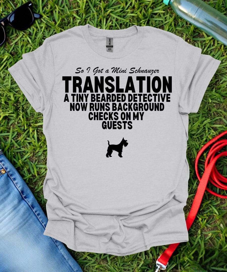 So I Got a Mini Schnauzer T-Shirt