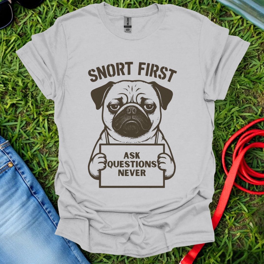 Snort First Pug T-Shirt