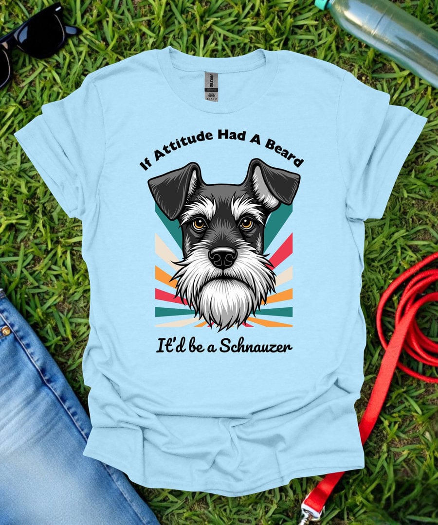 If Attitude Had A Beard Schnauzer T-Shirt
