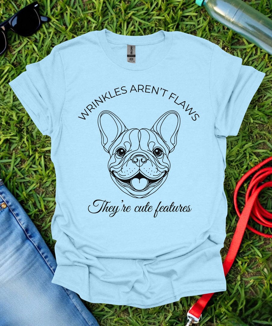 Wrinkes Aren't Flaws French Bulldog T-Shirt