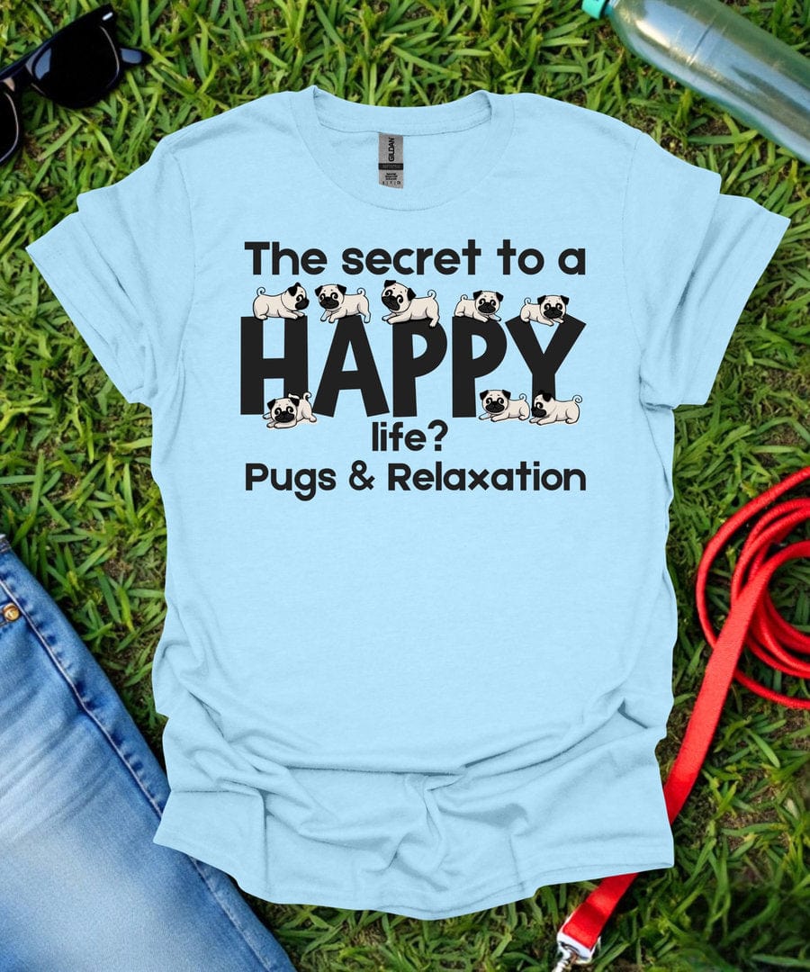 The Secret to a Happy Life Pug T-Shirt