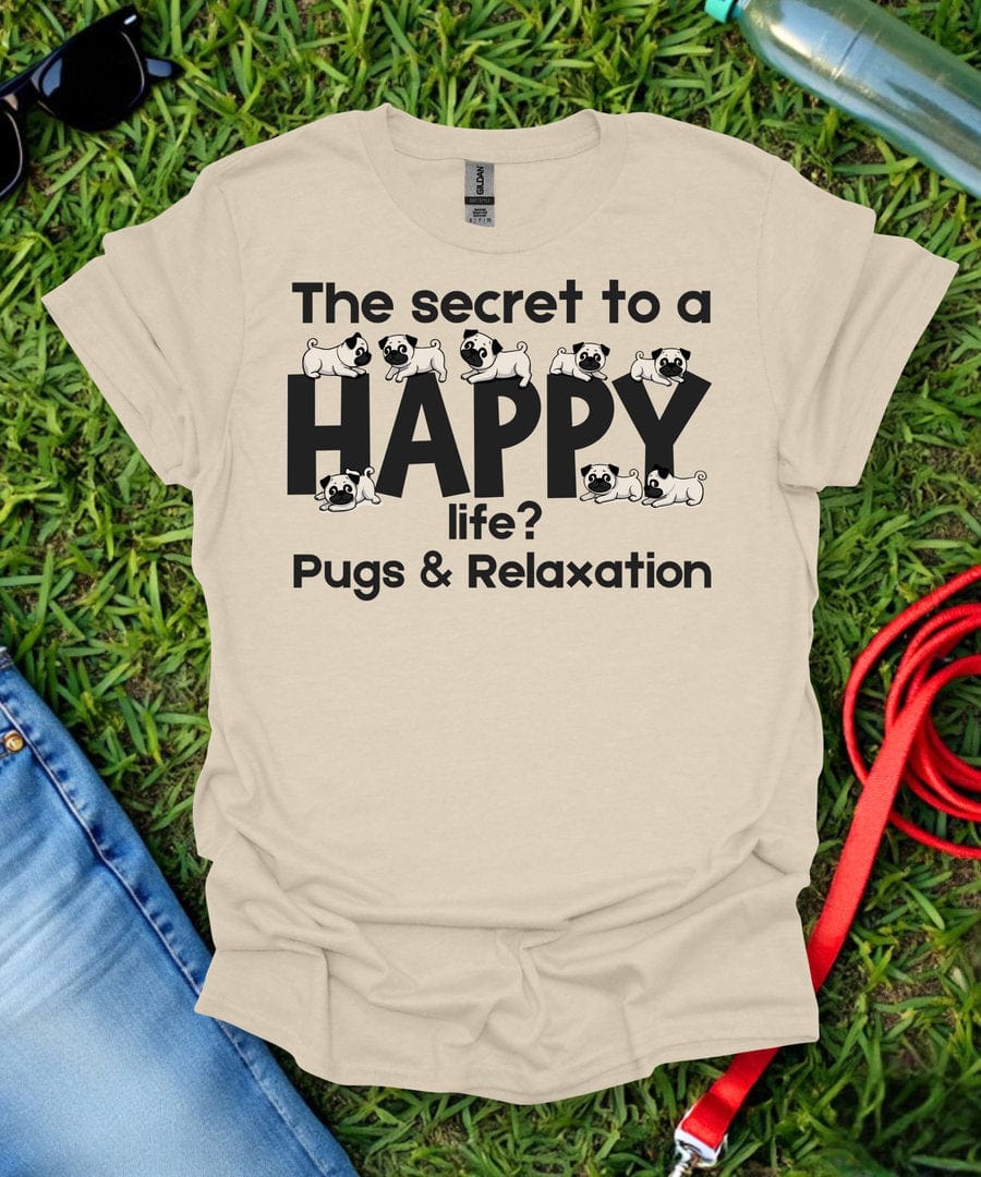 The Secret to a Happy Life Pug T-Shirt