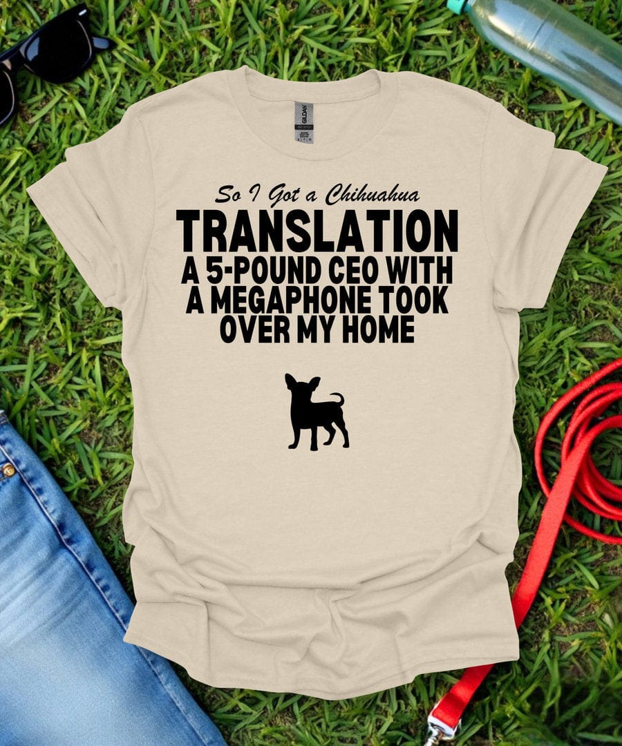 So I Got a Chihuahua T-Shirt