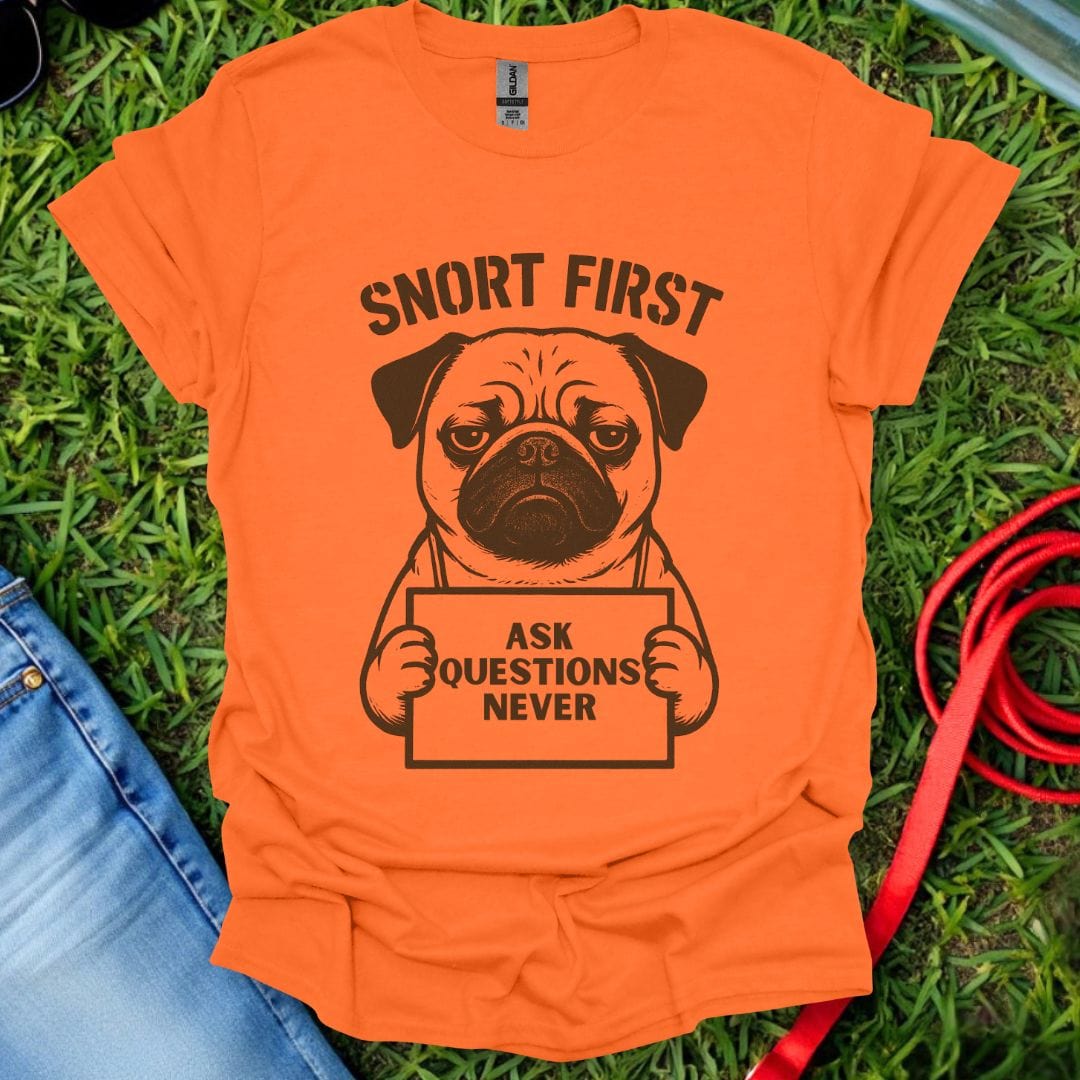 Snort First Pug T-Shirt