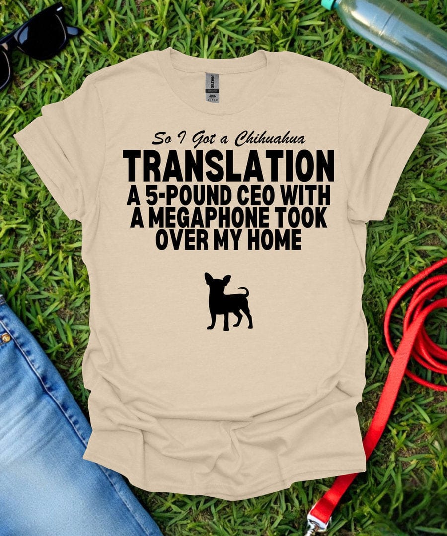 So I Got a Chihuahua T-Shirt
