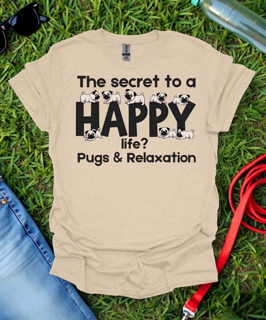 The Secret to a Happy Life Pug T-Shirt