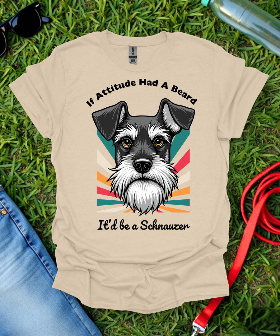 If Attitude Had A Beard Schnauzer T-Shirt