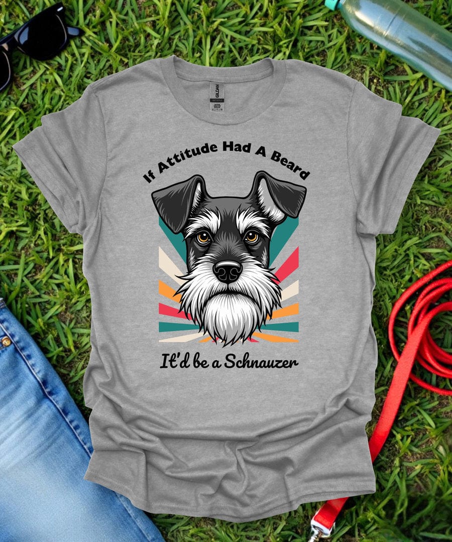If Attitude Had A Beard Schnauzer T-Shirt