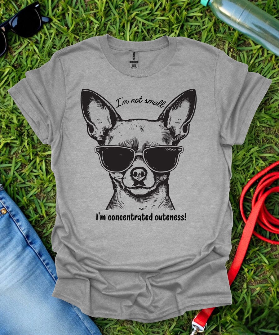 I'm Not Small Chihuahua T-Shirt