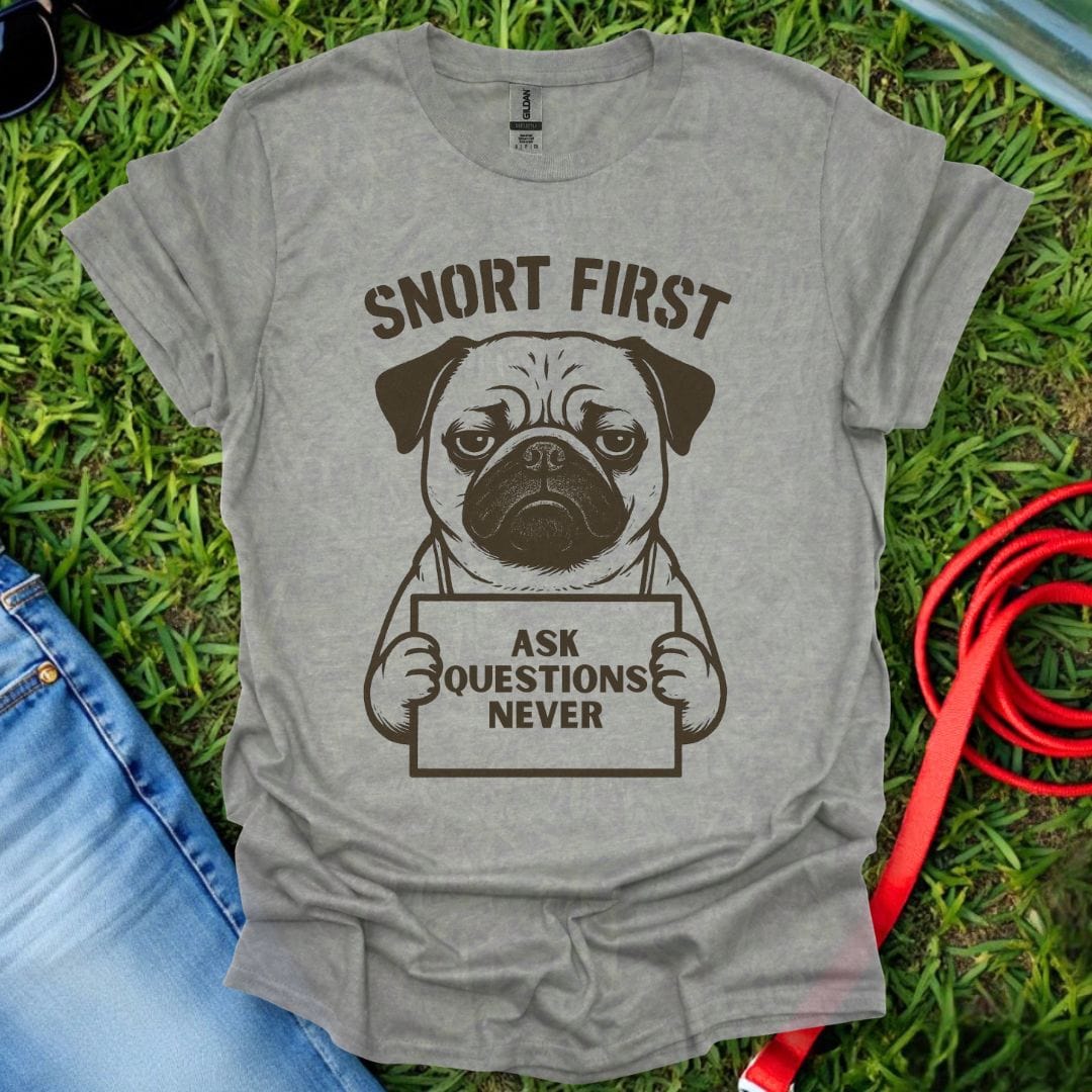 Snort First Pug T-Shirt