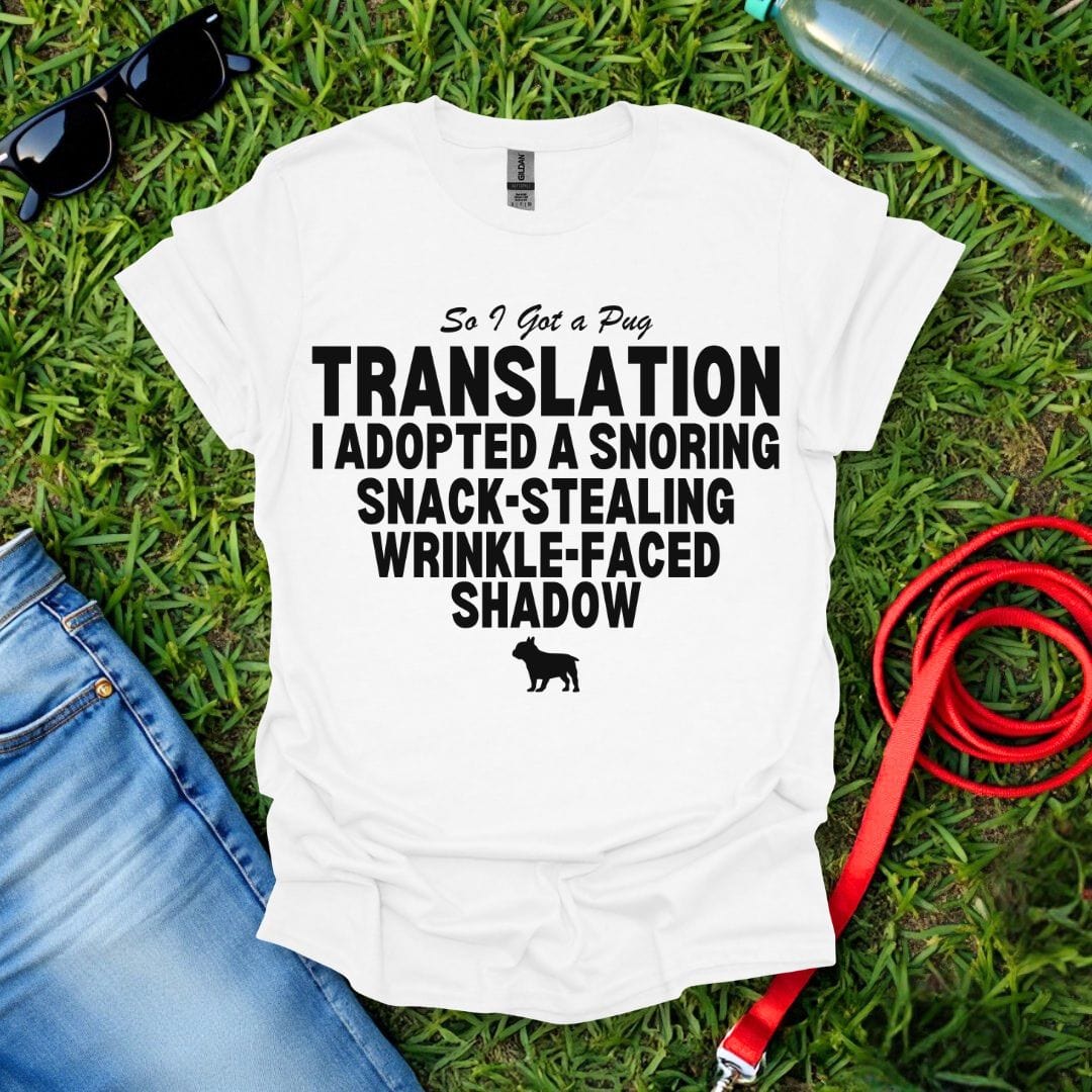 So I Got a Pug T-Shirt