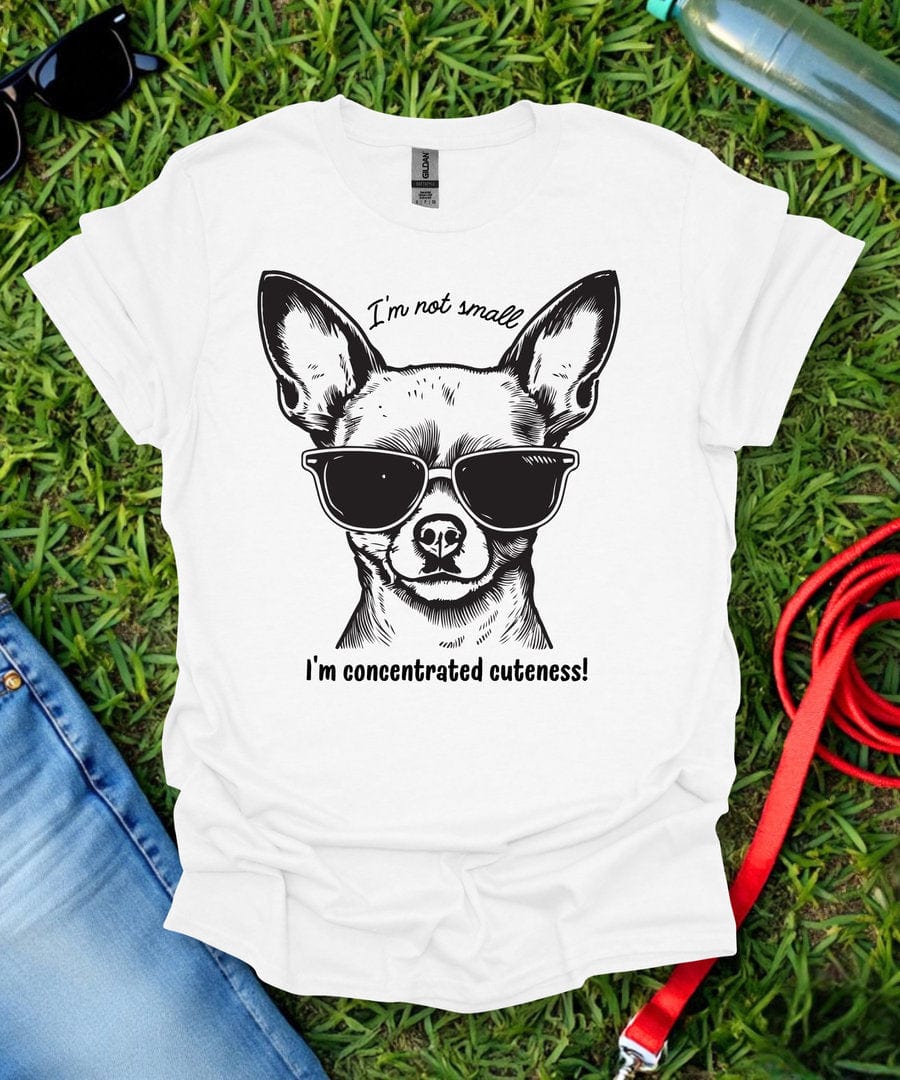 I'm Not Small Chihuahua T-Shirt