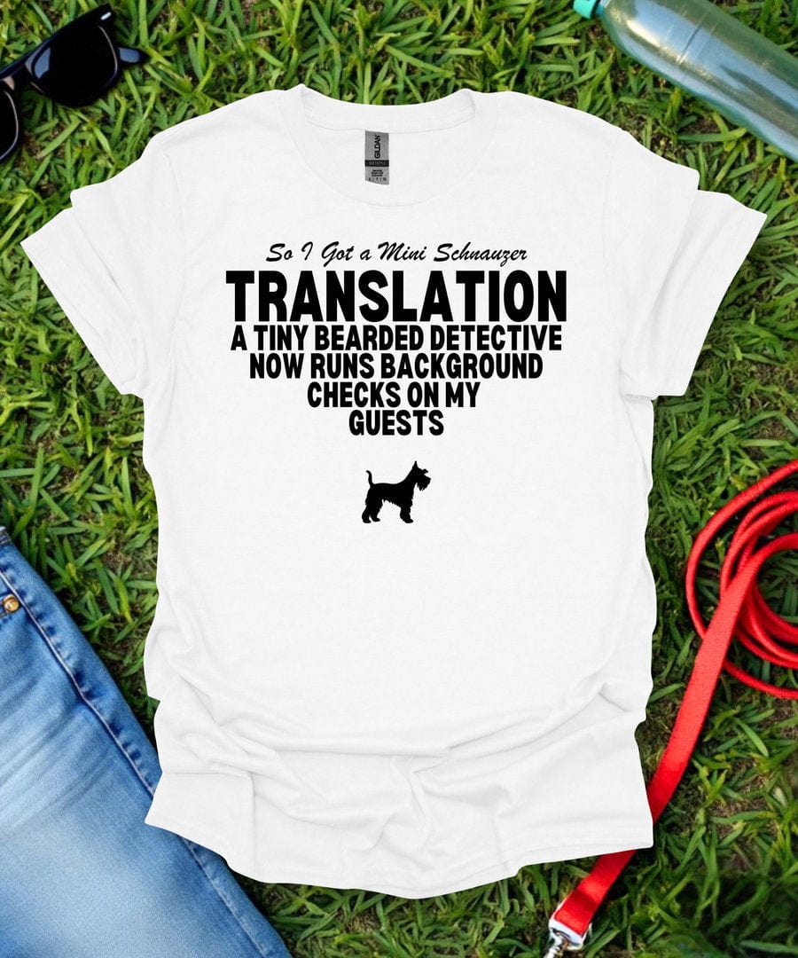 So I Got a Mini Schnauzer T-Shirt