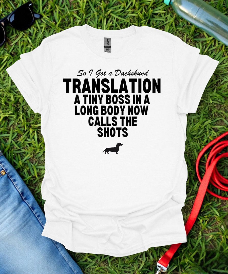 So I Got a Dachshund T-Shirt