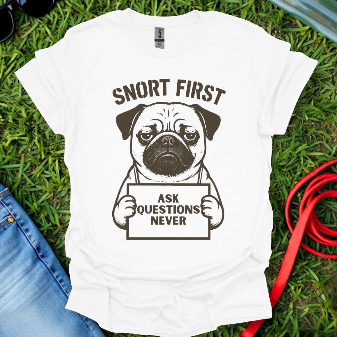 Snort First Pug T-Shirt