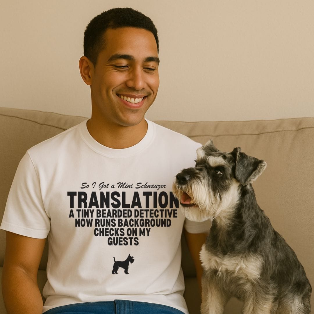 So I Got a Mini Schnauzer T-Shirt