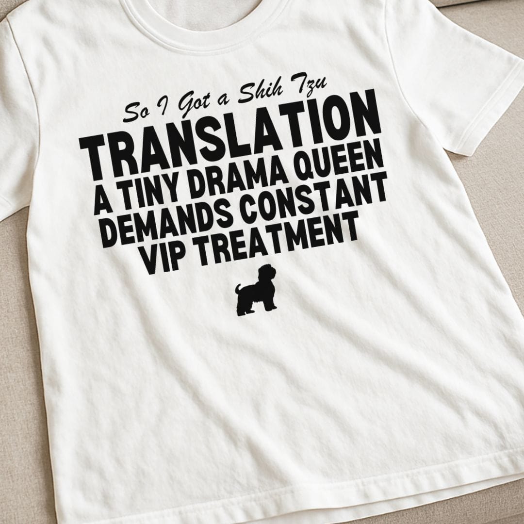 So I Got a Shih Tzu T-Shirt