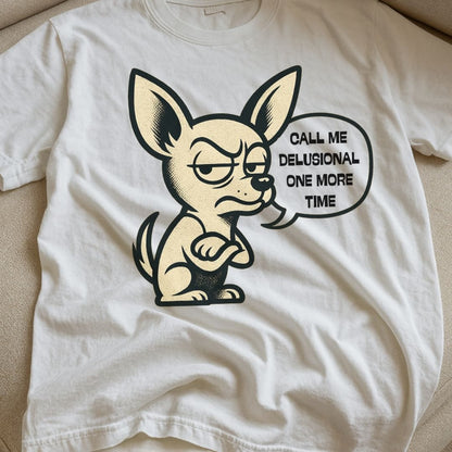 Delusional Chihuahua T-Shirt