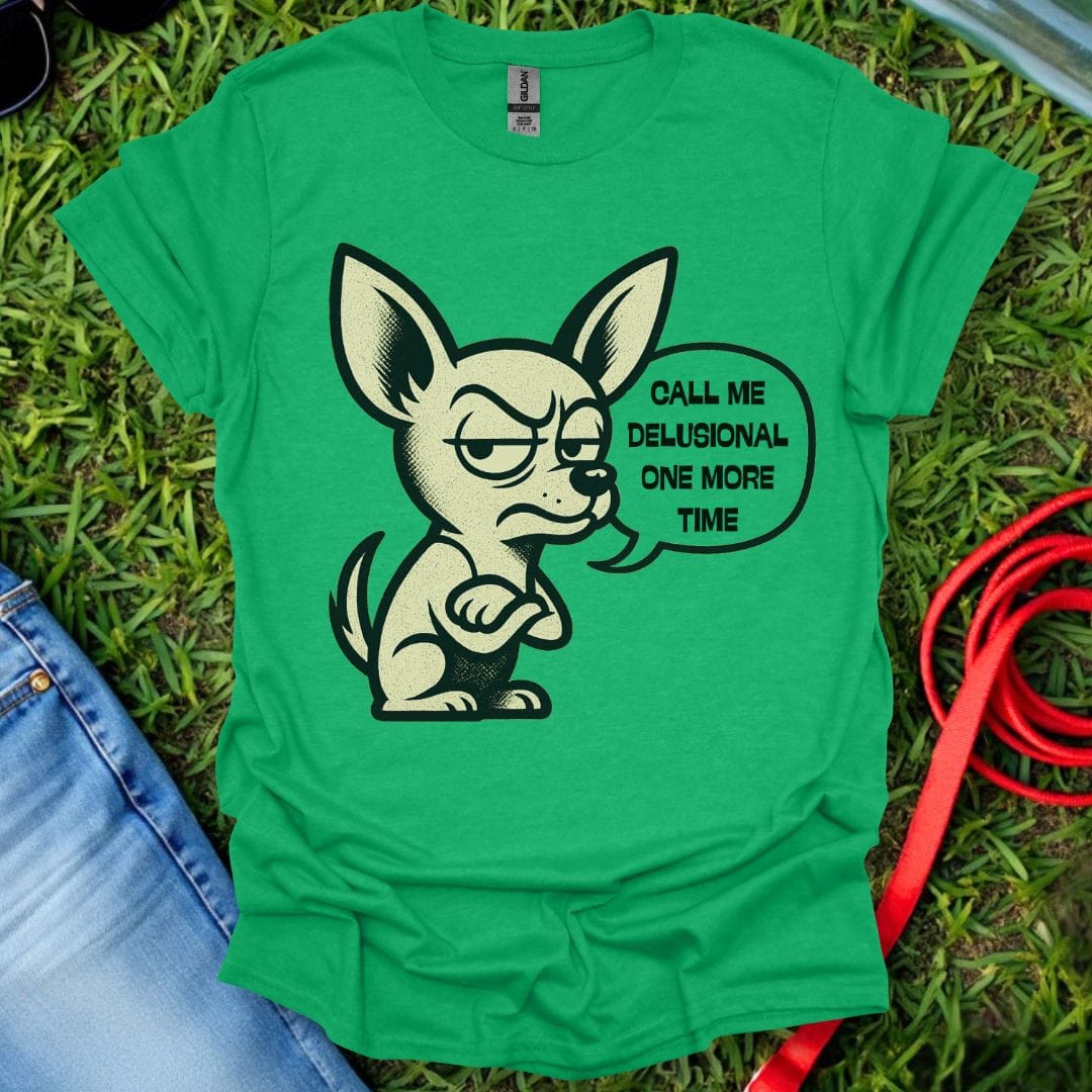 Delusional Chihuahua T-Shirt