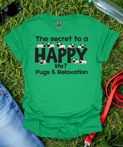 The Secret to a Happy Life Pug T-Shirt