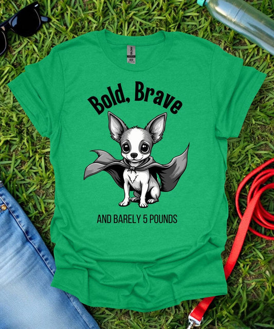 Bold, Brave Chihuahua T-Shirt