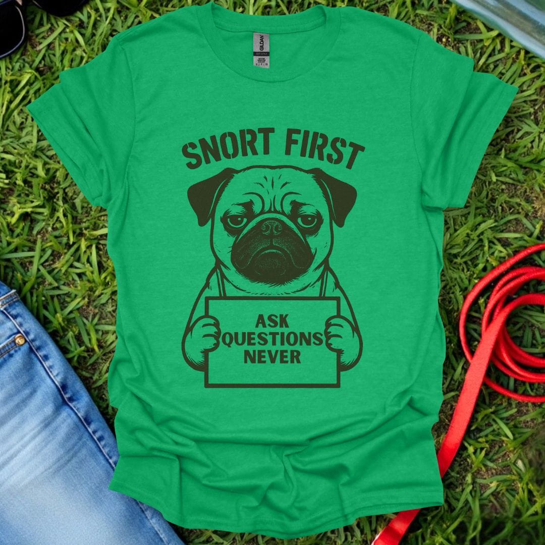 Snort First Pug T-Shirt