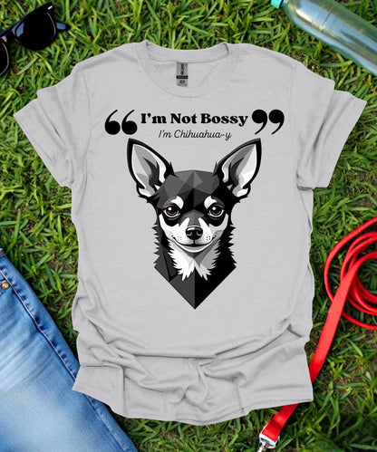 I'm Not Bossy Chihuahua T-Shirt