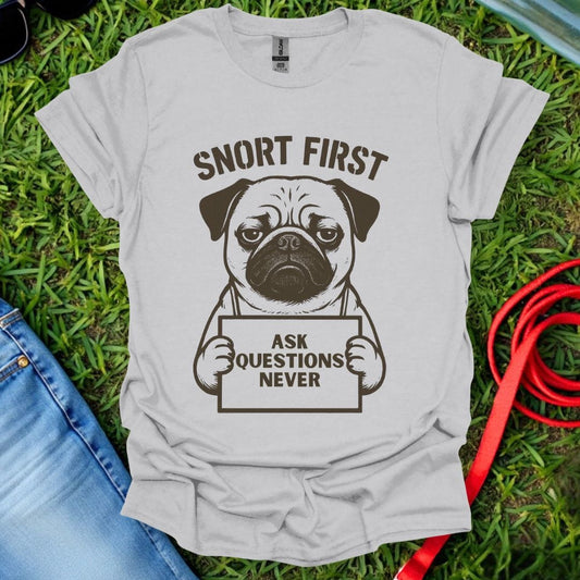 Snort First Pug T-Shirt