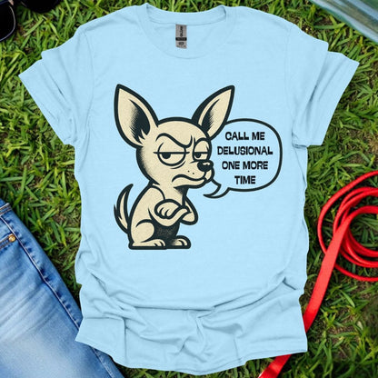 Delusional Chihuahua T-Shirt