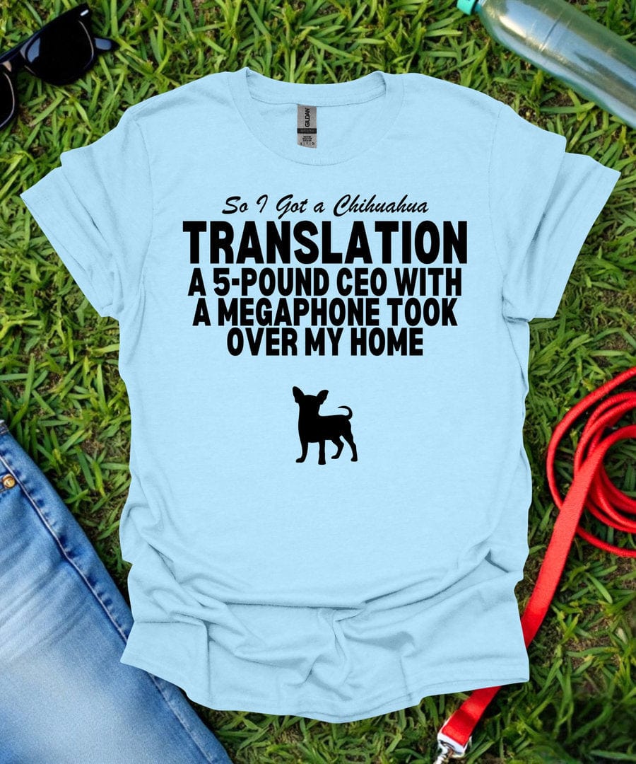 So I Got a Chihuahua T-Shirt