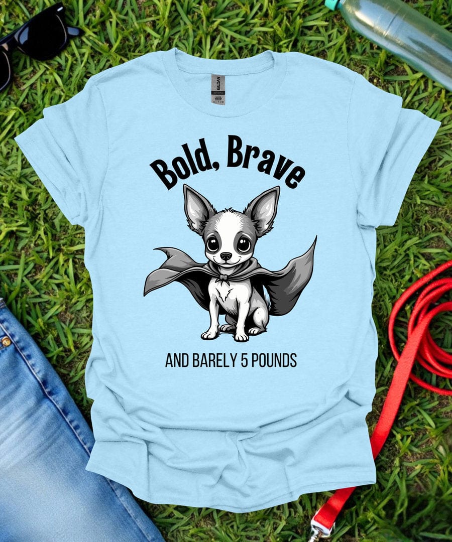 Bold, Brave Chihuahua T-Shirt