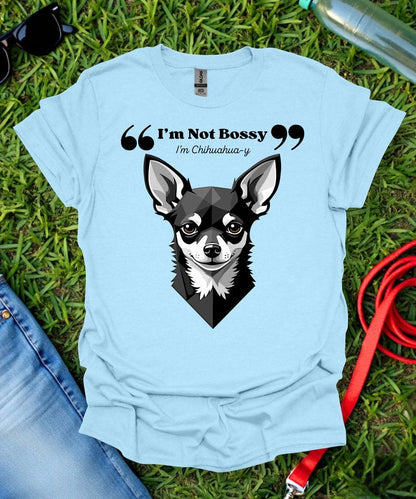 I'm Not Bossy Chihuahua T-Shirt
