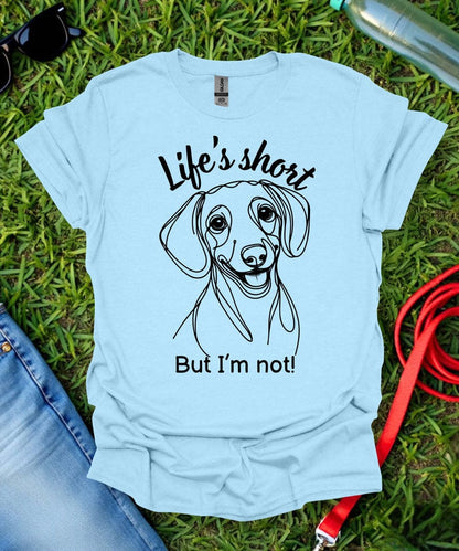 Life's Short (Short haired Dachshund) T-Shirt