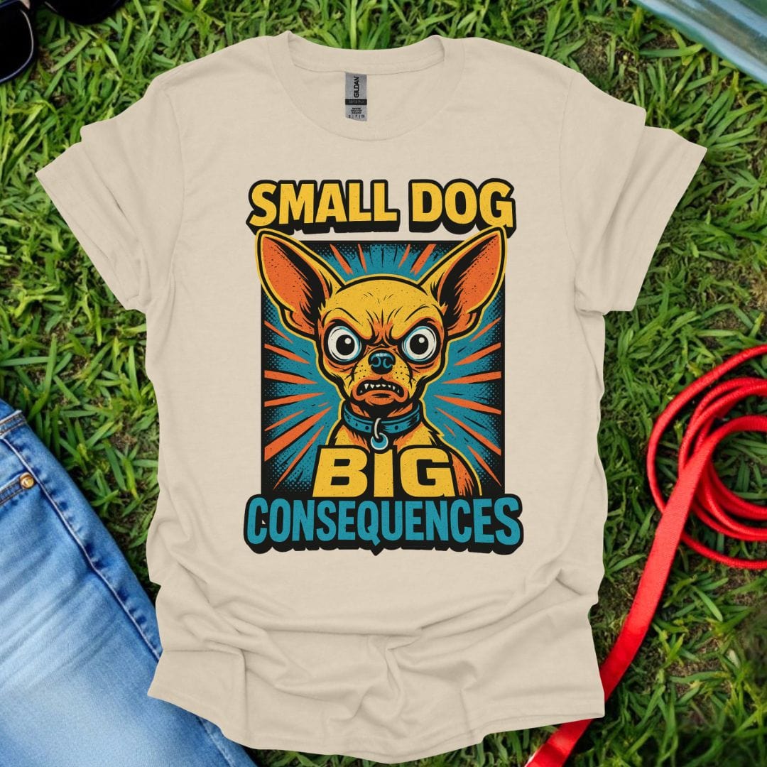 Chihuahua Consequences T-Shirt