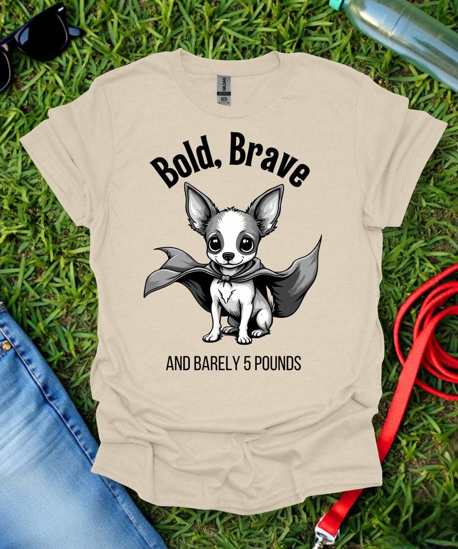 Bold, Brave Chihuahua T-Shirt