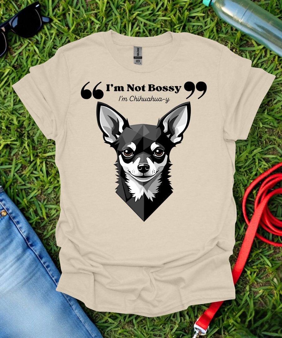 I'm Not Bossy Chihuahua T-Shirt