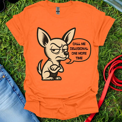 Delusional Chihuahua T-Shirt