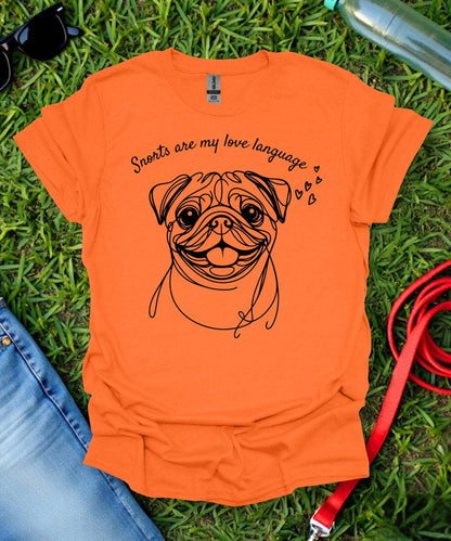 Snorts are my Love Language Pug T-Shirt