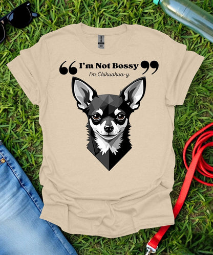 I'm Not Bossy Chihuahua T-Shirt