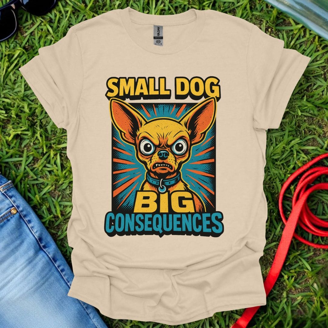 Chihuahua Consequences T-Shirt
