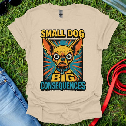 Chihuahua Consequences T-Shirt