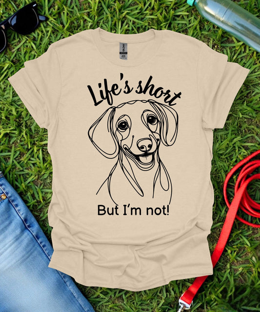 Life's Short (Short haired Dachshund) T-Shirt