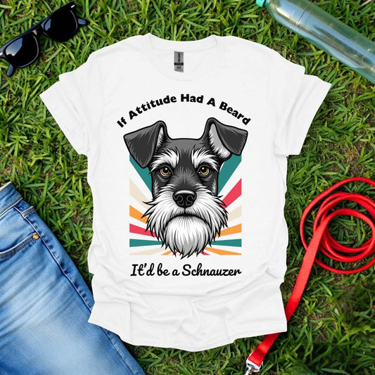 If Attitude Had A Beard Schnauzer T-Shirt