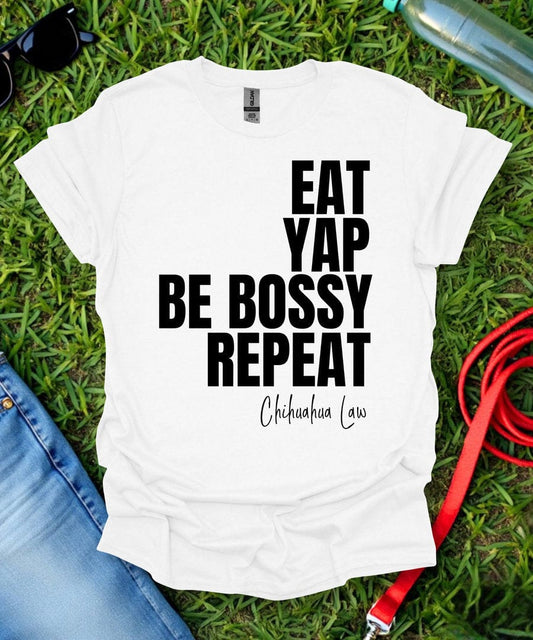 Eat Yap Be Bossy Repeat Chihuahua T-Shirt