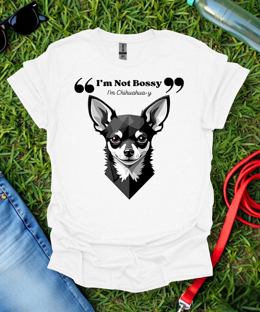 I'm Not Bossy Chihuahua T-Shirt