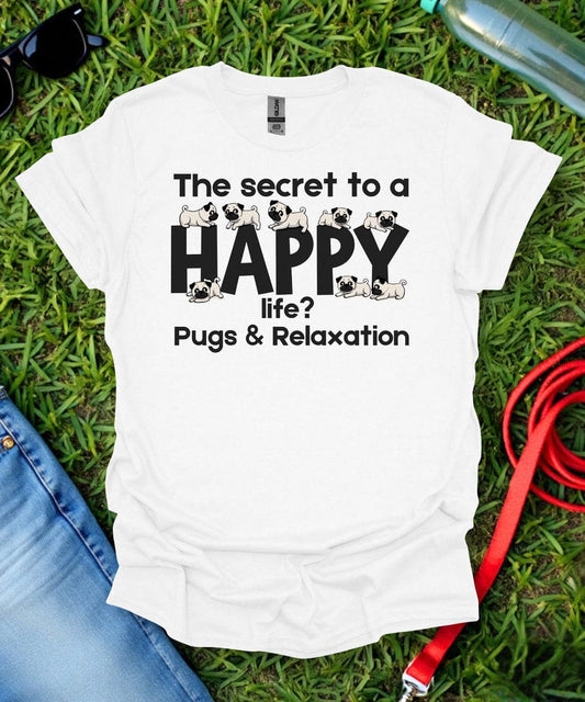 The Secret to a Happy Life Pug T-Shirt